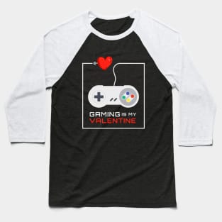 Gaming Is My Valentine Baseball T-Shirt